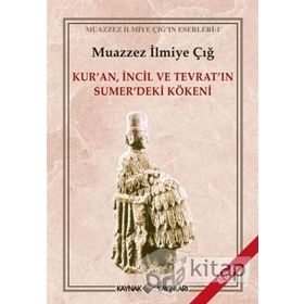 Kur´an İncil Tevrat´ın Sumer´deki Kökeni - Muazzez İlmiye Çığ