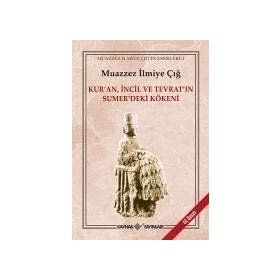 Kur´an İncil Tevrat´ın Sumer´deki Kökeni - Muazzez İlmiye Çığ