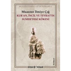 Kur´an İncil Tevrat´ın Sumer´deki Kökeni - Muazzez İlmiye Çığ