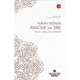 KUR'AN IŞIĞINDA ARACILIK VE ŞİRK - ABDULAZIZ BAYINDIR