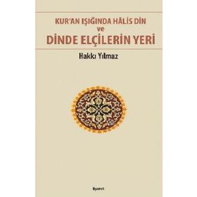 Kur’an Işığında Halis Din ve Dinde Elçilerin Yeri - Hakkı Yılmaz