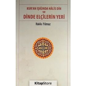 Kur’an Işığında Halis Din ve Dinde Elçilerin Yeri - Hakkı Yılmaz