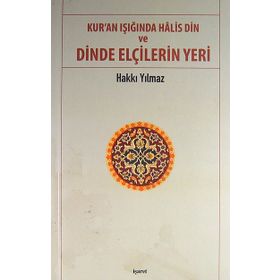 Kur’an Işığında Halis Din ve Dinde Elçilerin Yeri - Hakkı Yılmaz