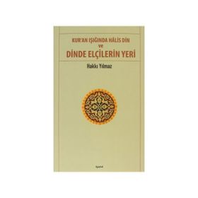 Kur’an Işığında Halis Din ve Dinde Elçilerin Yeri - Hakkı Yılmaz