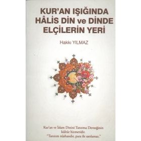 Kur’an Işığında Halis Din ve Dinde Elçilerin Yeri - Hakkı Yılmaz