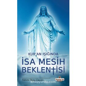 Kur'an Işığında İsa Mesih Beklentisi - Fehmi İlkay Çeçen