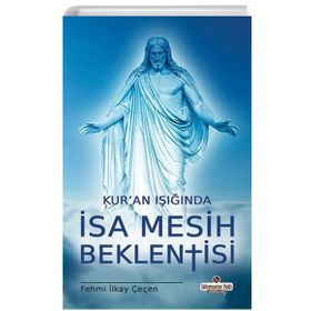 Kur'an Işığında İsa Mesih Beklentisi - Fehmi İlkay Çeçen