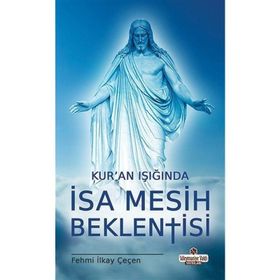 Kur'an Işığında İsa Mesih Beklentisi - Fehmi İlkay Çeçen