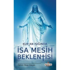 Kur'an Işığında İsa Mesih Beklentisi - Fehmi İlkay Çeçen