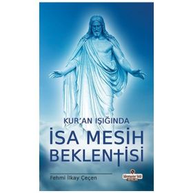 Kur'an Işığında İsa Mesih Beklentisi - Fehmi İlkay Çeçen