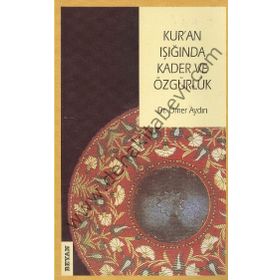 KUR'AN IŞIĞINDA KADER VE ÖZGÜRLÜK - ÖMER AYDIN