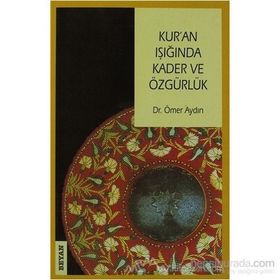 KUR'AN IŞIĞINDA KADER VE ÖZGÜRLÜK - ÖMER AYDIN