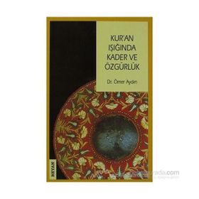 KUR'AN IŞIĞINDA KADER VE ÖZGÜRLÜK - ÖMER AYDIN