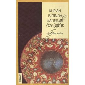 KUR'AN IŞIĞINDA KADER VE ÖZGÜRLÜK - ÖMER AYDIN