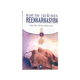 KUR'AN IŞIĞINDA REENKARNASYON - VEYSEL GÜLLÜCE