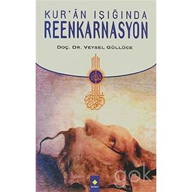 KUR'AN IŞIĞINDA REENKARNASYON - VEYSEL GÜLLÜCE