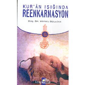 KUR'AN IŞIĞINDA REENKARNASYON - VEYSEL GÜLLÜCE
