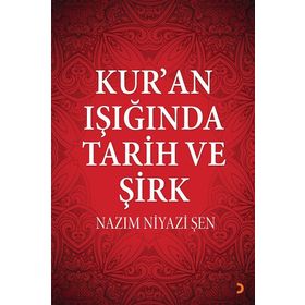 Kur'an Işığında Tarih ve Şirk - Nazım Niyazi Şen