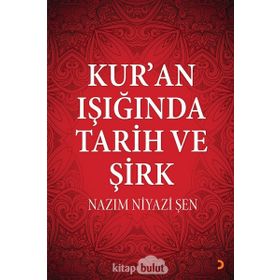 Kur'an Işığında Tarih ve Şirk - Nazım Niyazi Şen