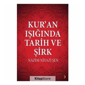 Kur'an Işığında Tarih ve Şirk - Nazım Niyazi Şen