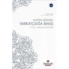 KUR'AN IŞIĞINDA TARİKATÇILIĞA BAKIŞ - ABDULAZIZ BAYINDIR