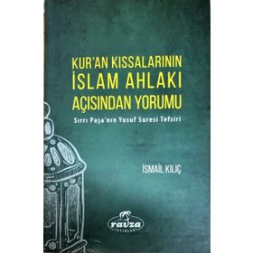 Kur'an Kıssalarının İslam Ahlakı Açısından Yorumu: Sırrı Paşa'nın Yusuf Suresi Tefsiri - İsmail Kılıç