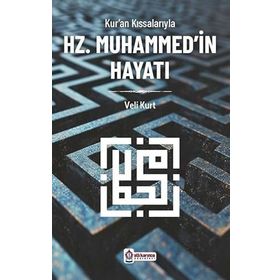 Kur'an Kıssalarıyla Hz. Muhammed'in Hayatı Veli Kurt