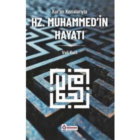 Kur'an Kıssalarıyla Hz. Muhammed'in Hayatı Veli Kurt