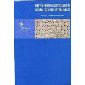 Kur’an Kursu Öğreticilerinin Eğitim - Öğretim Yeterlilikleri - Mehmet Korkmaz