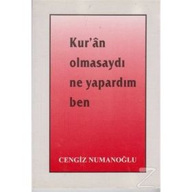 Kur’an Olmasaydı Ne Yapardım Ben - Cengiz Numanoğlu