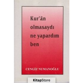 Kur’an Olmasaydı Ne Yapardım Ben - Cengiz Numanoğlu