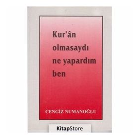 Kur’an Olmasaydı Ne Yapardım Ben - Cengiz Numanoğlu