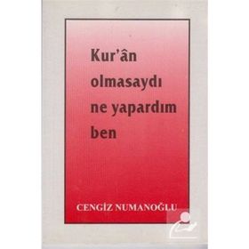 Kur’an Olmasaydı Ne Yapardım Ben - Cengiz Numanoğlu