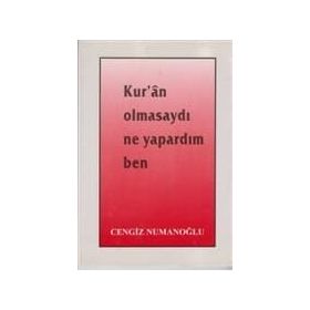 Kur’an Olmasaydı Ne Yapardım Ben - Cengiz Numanoğlu