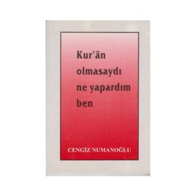 Kur’an Olmasaydı Ne Yapardım Ben - Cengiz Numanoğlu