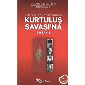 KUR'AN PENCERESINDEN KURTULUŞ SAVAŞINA BIR BAKIŞ - YAŞAR NURI ÖZTÜRK