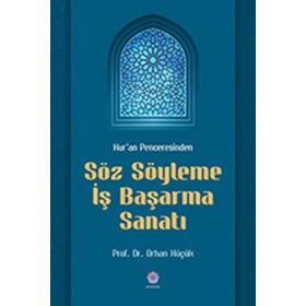 Kur'an Penceresinden Söz Söyleme İş Başarma Sanatı - Orhan Küçük