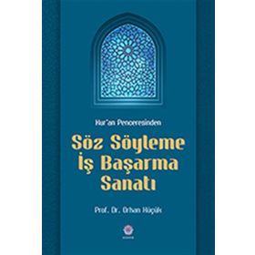 Kur'an Penceresinden Söz Söyleme İş Başarma Sanatı - Orhan Küçük