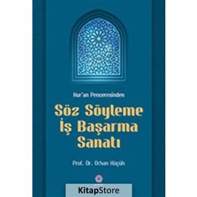 Kur'an Penceresinden Söz Söyleme İş Başarma Sanatı - Orhan Küçük