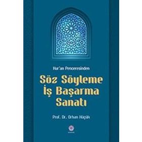 Kur'an Penceresinden Söz Söyleme İş Başarma Sanatı - Orhan Küçük