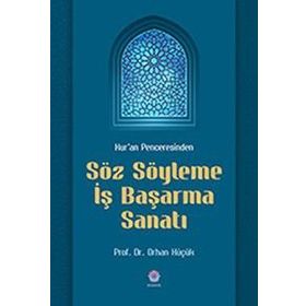 Kur'an Penceresinden Söz Söyleme İş Başarma Sanatı - Orhan Küçük