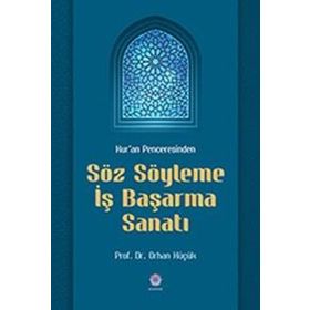 Kur'an Penceresinden Söz Söyleme İş Başarma Sanatı - Orhan Küçük