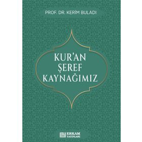 Kur’an Şeref Kaynağımız Prof. Dr. Kerim Buladı