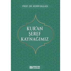 Kur’an Şeref Kaynağımız Prof. Dr. Kerim Buladı