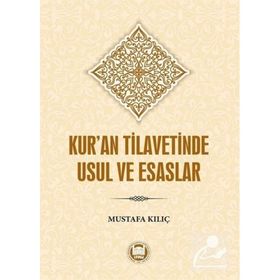 Kur'an Tilavetinde Usul ve Esaslar - Mustafa Kılıç