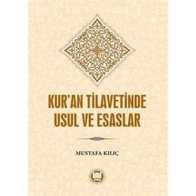 Kur'an Tilavetinde Usul ve Esaslar - Mustafa Kılıç