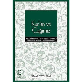 KUR'AN VE ÇAĞIMIZ - WILLIAM C. CHITTICK;ROGER GARAUDY;MUSTAFA AYDIN;ABDULLAH YILDIZ