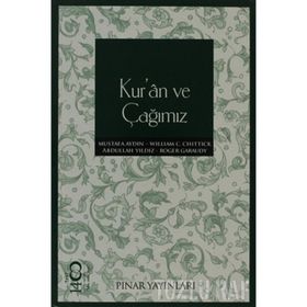 KUR'AN VE ÇAĞIMIZ - WILLIAM C. CHITTICK;ROGER GARAUDY;MUSTAFA AYDIN;ABDULLAH YILDIZ