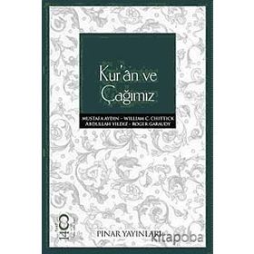 KUR'AN VE ÇAĞIMIZ - WILLIAM C. CHITTICK;ROGER GARAUDY;MUSTAFA AYDIN;ABDULLAH YILDIZ