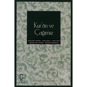 KUR'AN VE ÇAĞIMIZ - WILLIAM C. CHITTICK;ROGER GARAUDY;MUSTAFA AYDIN;ABDULLAH YILDIZ